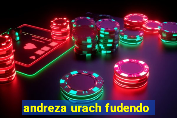 andreza urach fudendo